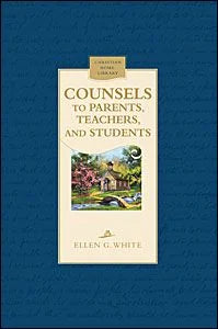 Counsels to Parents, Teachers, & Students by Ellen G White
