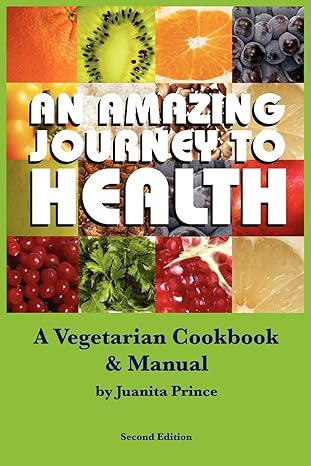 An Amazing Journey To Health: A Vegetarian Cookbook & Manual - SALE!