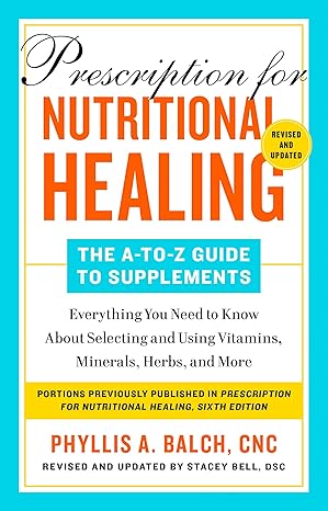 Prescription for Nutritional Healing: The A-to-Z Guide to Supplements, 6th Edition - SALE!