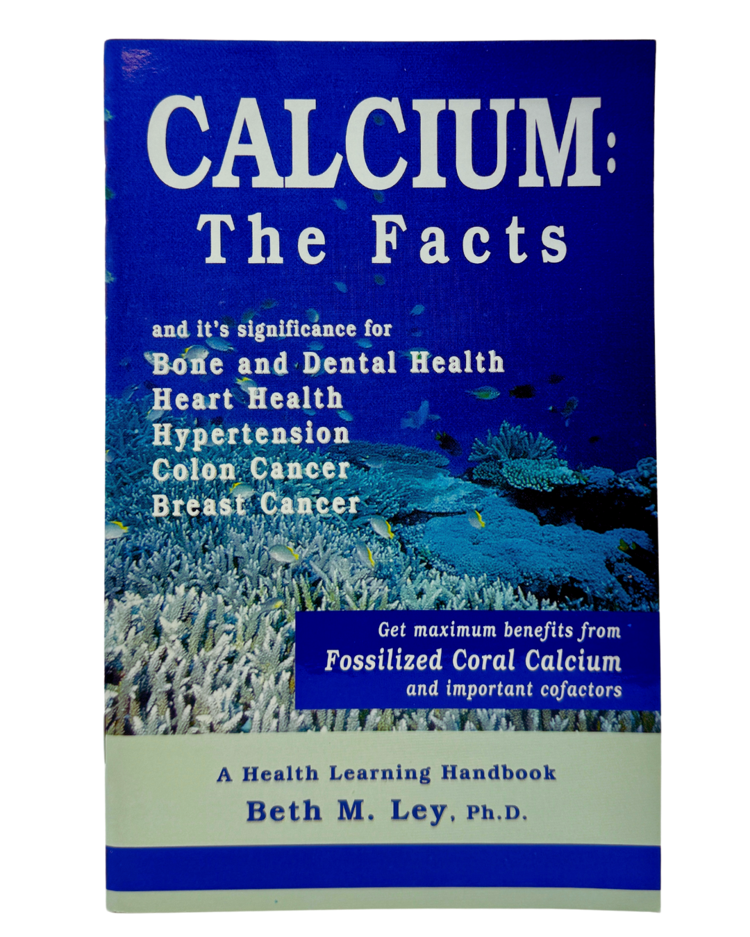 Calcium: The Facts, by Beth M. Ley, Ph.D.