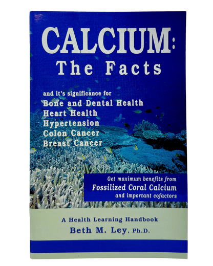 Calcium: The Facts, by Beth M. Ley, Ph.D.